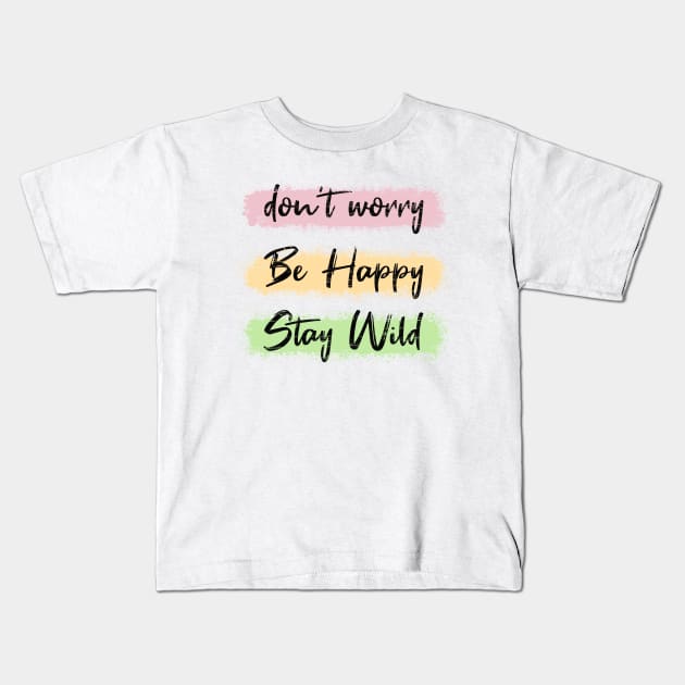 Don't worry, be happy, stay wild Kids T-Shirt by psychoshadow